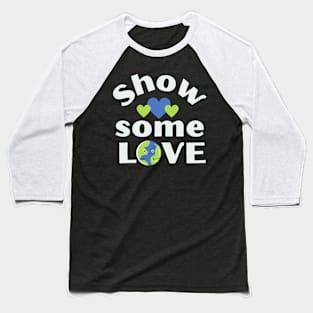 Show Some Love Earth Hearts Baseball T-Shirt